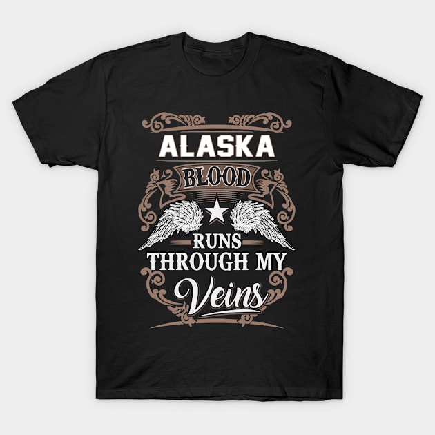 Alaska Name T Shirt - Alaska Blood Runs Through My Veins Gift Item T-Shirt by Gnulia